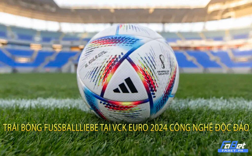 Trái bóng FUSSBALLLIEBE tại VCK Euro 2024 Công nghệ độc đáo